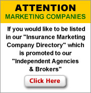 Attention Marketing Companies - If you would like to be listed in our "Insurance Marketing Company Directory" which is promoted to our Independent Agencies & Brokers click here